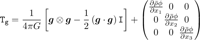 $\displaystyle \mathtt{T_g}=\frac{1}{4\pi G}\left[\bm{g}\otimes\bm{g}
-\frac{1}{...
...artial x_2}&0\\
0&0&\frac{\partial \bar{\rho}\phi}{\partial x_3}
\end{pmatrix}$