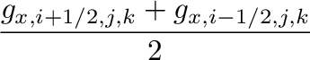 $\displaystyle \frac{g_{x,i+1/2,j,k}+g_{x,i-1/2,j,k}}{2}$