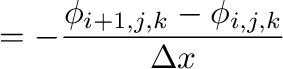 $\displaystyle =-\frac{\phi_{i+1,j,k}-\phi_{i,j,k}}{\Delta x}$