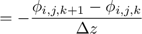 $\displaystyle =-\frac{\phi_{i,j,k+1}-\phi_{i,j,k}}{\Delta z}$