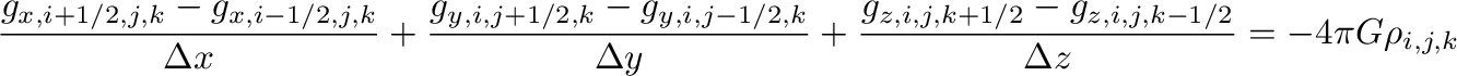 $\displaystyle \frac{g_{x,i+1/2,j,k}-g_{x,i-1/2,j,k}}{\Delta x}
+\frac{g_{y,i,j+...
...lta y}
+\frac{g_{z,i,j,k+1/2}-g_{z,i,j,k-1/2}}{\Delta z}
=
-4\pi G \rho_{i,j,k}$