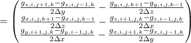 $\displaystyle =\begin{pmatrix}
\frac{g_{z,i,j+1,k}-g_{z,i,j-1,k}}{2\Delta y}-\f...
...-1,j,k}}{2\Delta x}-\frac{g_{x,i,j+1,k}-g_{x,i,j-1,k}}{2\Delta y}
\end{pmatrix}$