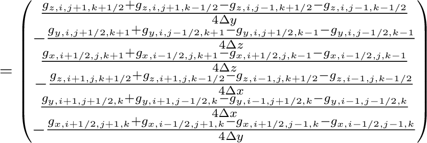 $\displaystyle =\begin{pmatrix}
\frac{g_{z,i,j+1,k+1/2}+g_{z,i,j+1,k-1/2}-g_{z,i...
...g_{x,i-1/2,j+1,k}-g_{x,i+1/2,j-1,k}-g_{x,i-1/2,j-1,k}}{4\Delta y}
\end{pmatrix}$