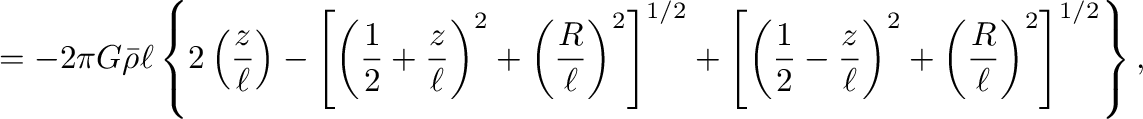 $\displaystyle =-2\pi G \bar{\rho}\ell
\left\{
2\left(\frac{z}{\ell}\right)-\lef...
...2}-\frac{z}{\ell}\right)^2+\left(\frac{R}{\ell}\right)^2
\right]^{1/2}\right\},$