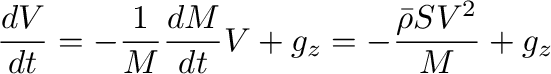 $\displaystyle \frac{d V}{d t}=-\frac{1}{M}\frac{d M}{d t}V+g_z =-\frac{\bar{\rho} S V^2}{M}+g_z$