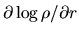 $\partial\log\rho/\partial r$