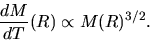 \begin{displaymath}
\frac{d M}{d T}(R)\propto M(R)^{3/2}.
\end{displaymath}