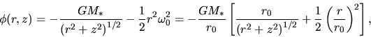 \begin{displaymath}
\phi(r,z) =-\frac{GM_*}{\left(r^2+z^2\right)^{1/2}}-\frac{1}...
...\right)^{1/2}}+\frac{1}{2}\left(\frac{r}{r_0}\right)^2\right],
\end{displaymath}