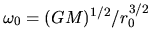 $\omega_0=(GM)^{1/2}/r_0^{3/2}$