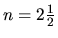 $n=2\frac{1}{2}$