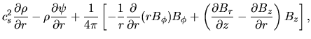 $\displaystyle c_s^2 \frac{\partial \rho}{\partial r}
-\rho\frac{\partial \psi}{...
...ac{\partial B_r}{\partial z}
-\frac{\partial B_z}{\partial r}\right)B_z\right],$