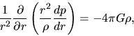 \begin{displaymath}
\frac{1}{r^2}\frac{\partial }{\partial r}\left(\frac{r^2}{\rho}\frac{d p}{d r}\right)=-4\pi G\rho,
\end{displaymath}