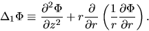 \begin{displaymath}
\Delta_1\Phi\equiv
\frac{\partial^2 \Phi}{\partial z^2}+r\f...
...al r}\left(\frac{1}{r}\frac{\partial \Phi}{\partial r}\right).
\end{displaymath}