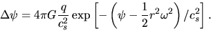 \begin{displaymath}
\Delta \psi=4\pi G \frac{q}{c_s^2}\exp\left[ -\left(\psi-\frac{1}{2}r^2\omega^2\right)/c_s^2\right].
\end{displaymath}