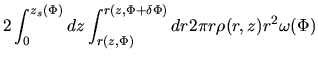 $\displaystyle 2 \int_0^{z_s(\Phi)} dz \int_{r(z,\Phi)}^{r(z,\Phi+\delta\Phi)}dr 2\pi r \rho(r,z)r^2\omega(\Phi)$