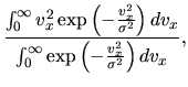 $\displaystyle \frac{
\int_0^\infty v_x^2\exp\left(-\frac{v_x^2}{\sigma^2}\right) dv_x
}{
\int_0^\infty \exp\left(-\frac{v_x^2}{\sigma^2}\right) dv_x},$