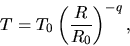 \begin{displaymath}
T=T_0\left(\frac{R}{R_0}\right)^{-q},
\end{displaymath}