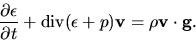 \begin{displaymath}
\frac{\partial \epsilon}{\partial t}+{\rm div}(\epsilon+p){\bf v}=\rho {\bf v}\cdot {\bf g}.
\end{displaymath}