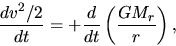 \begin{displaymath}
\frac{d v^2/2}{d t}=+\frac{d }{d t}\left(\frac{GM_r}{r}\right),
\end{displaymath}