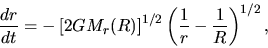 \begin{displaymath}
\frac{d r}{d t}=-\left[2GM_r(R)\right]^{1/2}\left(\frac{1}{r}-\frac{1}{R}\right)^{1/2},
\end{displaymath}