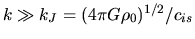 $k \gg k_J=(4\pi G \rho_0)^{1/2}/c_{is}$