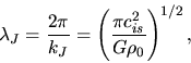 \begin{displaymath}
\lambda_J=\frac{2\pi}{k_J}=\left(\frac{\pi c_{is}^2}{G \rho_0}\right)^{1/2},
\end{displaymath}