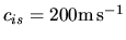 $c_{is}=200{\rm m s^{-1}}$