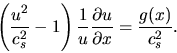 \begin{displaymath}
\left( {{{u^2 } \over {c_s^2 }} - 1} \right){1 \over {u}}\frac{\partial u}{\partial x} = {{g(x)} \over {c_s^2 }}.
\end{displaymath}