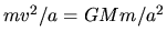 $mv^2/a=GMm/a^2$