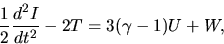 \begin{displaymath}
\frac{1}{2}\frac{d^2 I}{d t^2}-2T=3(\gamma-1)U + W,
\end{displaymath}