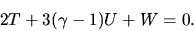 \begin{displaymath}
2T + 3 (\gamma-1) U + W=0.
\end{displaymath}