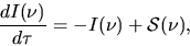 \begin{displaymath}
\frac{dI(\nu)}{d\tau}=-I(\nu)+{\cal S}(\nu),
\end{displaymath}