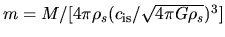 $m=M/[4\pi \rho_s (c_{\rm is}/\sqrt{4\pi G \rho_s})^3]$