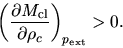 \begin{displaymath}
\left(\frac{\partial M_{\rm cl}}{\partial \rho_c}\right)_{p_{\rm ext}}>0.
\end{displaymath}