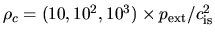 $\rho_c=(10,10^2,10^3)\times p_{\rm ext}/c_{\rm is}^2$