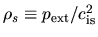 $\rho_s\equiv p_{\rm ext}/c_{\rm is}^2$