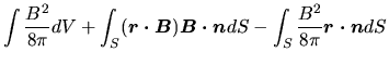 $\displaystyle \int\frac{B^2}{8\pi}dV+ \int_S (\mbox{\boldmath${r \cdot B}$})\mb...
...ldmath${B \cdot n}$} dS-\int_S \frac{B^2}{8\pi}\mbox{\boldmath${r \cdot n}$} dS$