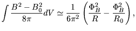 $\displaystyle \int \frac{B^2-B_0^2}{8\pi}dV\simeq \frac{1}{6\pi^2}\left(\frac{\Phi_B^2}{R}-\frac{\Phi_B^2}{R_0}\right),$