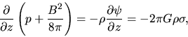 \begin{displaymath}
\frac{\partial }{\partial z}\left(p+\frac{B^2}{8\pi}\right)=-\rho\frac{\partial \psi}{\partial z}=-2\pi G \rho \sigma,
\end{displaymath}