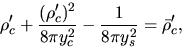 \begin{displaymath}
\rho_c'+\frac{(\rho_c')^2}{8\pi y_c^2}-\frac{1}{8\pi y_s^2}=\bar{\rho}_c',
\end{displaymath}