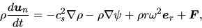 \begin{displaymath}
\rho \frac{d \mbox{\boldmath${u}$}_n}{d t}=-c_s^2\nabla \rho...
...rho r \omega^2 \mbox{\boldmath${e}$}_r +\mbox{\boldmath${F}$},
\end{displaymath}