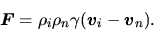 \begin{displaymath}
\mbox{\boldmath${F}$}=\rho_i\rho_n\gamma (\mbox{\boldmath${v}$}_i-\mbox{\boldmath${v}$}_n).
\end{displaymath}