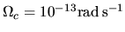 $\Omega _c={10^{-13} \rm rad\,s^{-1}}$