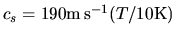 $c_s = 190{\rm m\,s^{-1}}(T/10{\rm K})$