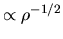 $\propto \rho^{-1/2}$