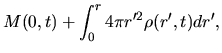 $\displaystyle M(0,t)+\int_0^r 4\pi r'^2 \rho(r',t) dr',$