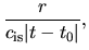 $\displaystyle \frac{r}{c_{\rm is}\vert t-t_0\vert},$