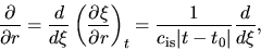 \begin{displaymath}
\frac{\partial }{\partial r}=\frac{d }{d \xi}\left(\frac{\pa...
...right)_t=\frac{1}{c_{\rm is}\vert t-t_0\vert}\frac{d }{d \xi},
\end{displaymath}