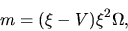 \begin{displaymath}
m=(\xi-V)\xi^2 \Omega,
\end{displaymath}