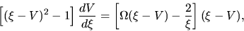 \begin{displaymath}
\left[(\xi-V)^2-1\right]\frac{d V}{d \xi}=\left[\Omega(\xi-V)-\frac{2}{\xi}\right](\xi-V),
\end{displaymath}